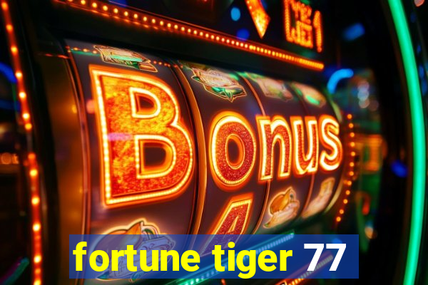 fortune tiger 77